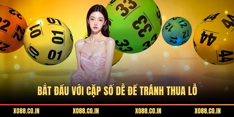 Bắt đầu với cặp số dễ để tránh thua lỗ