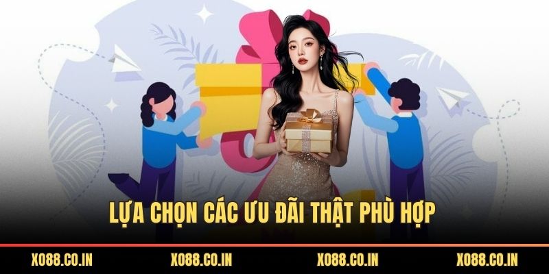 Lựa chọn các ưu đãi thật phù hợp 
