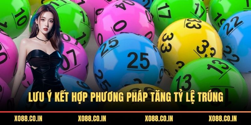 Lưu ý kết hợp phương pháp tăng tỷ lệ trúng