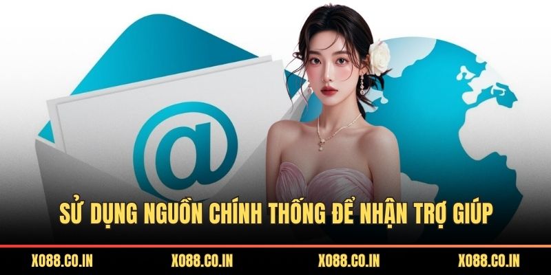 Sử dụng nguồn chính thống để nhận trợ giúp