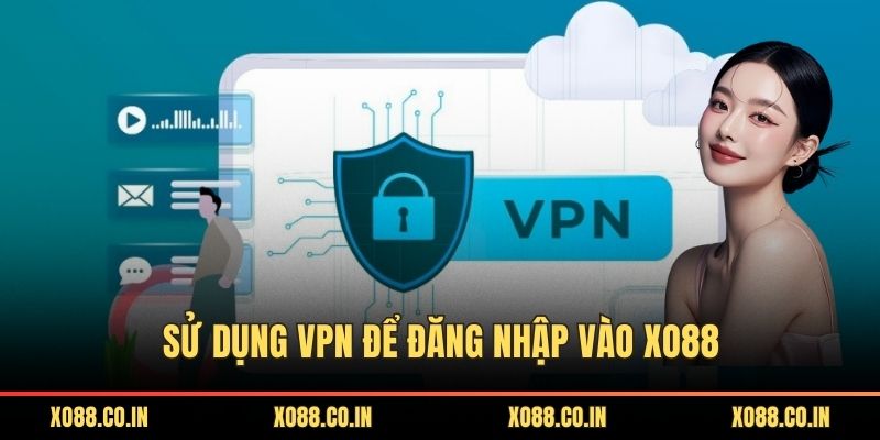 Sử dụng VPN để đăng nhập vào XO88